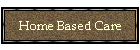 Home Based Care