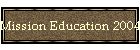 Mission Education 2004